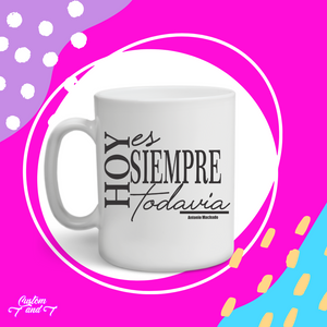 Hoy es siempre todavia taza