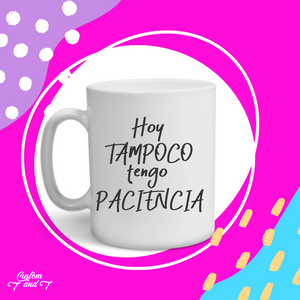 Hoy tampoco tengo paciencia taza